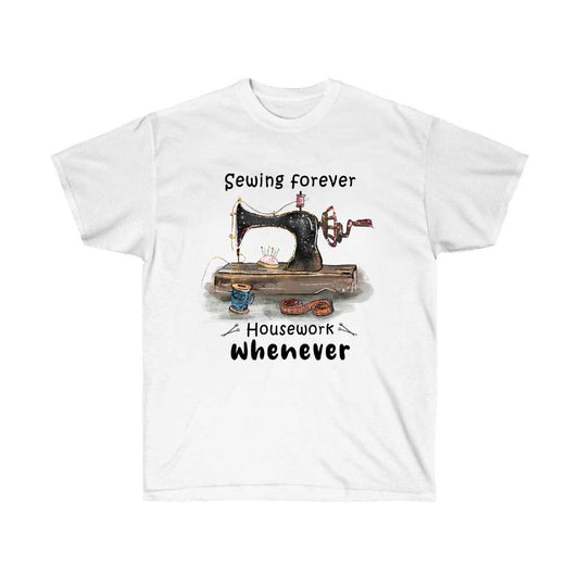Sewing Forever Housework Whenever White Tshirt